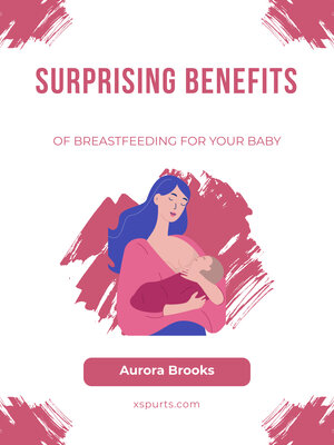 cover image of Surprising Benefits of Breastfeeding for Your Baby
